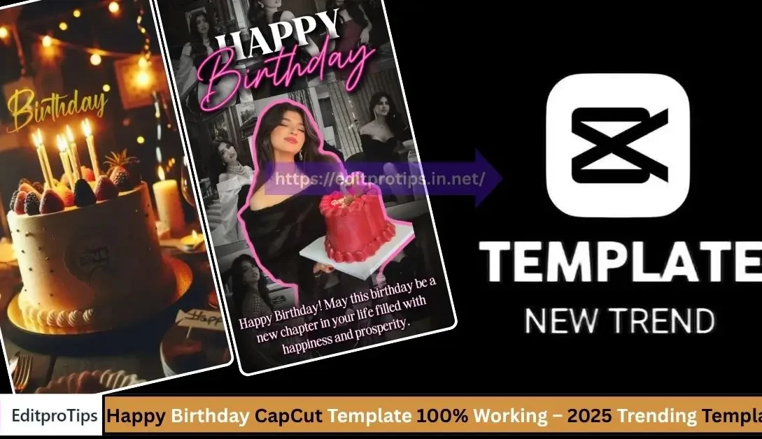 Happy Birthday CapCut Template 100% Working – 2025 Trending Templates for Viral Reels