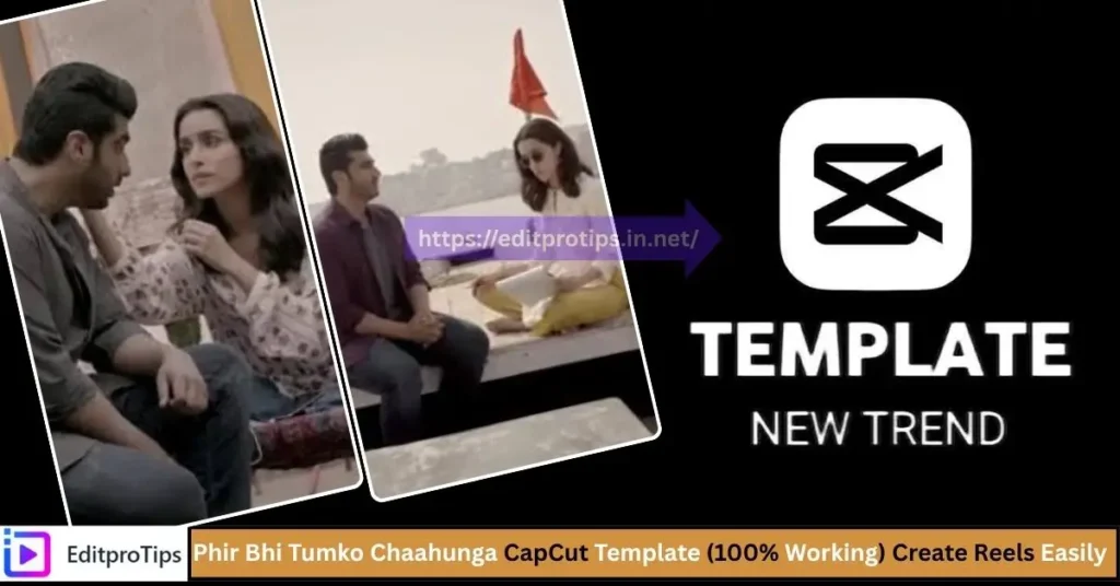Phir Bhi Tumko Chaahunga CapCut Template (100% Working) – Create Heart-Touching Reels Easily